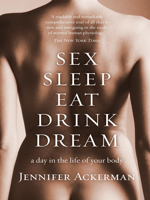 Title details for Sex Sleep Eat Drink Dream by Jennifer Ackerman - Available